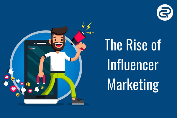 The rise of Influencer Marketing